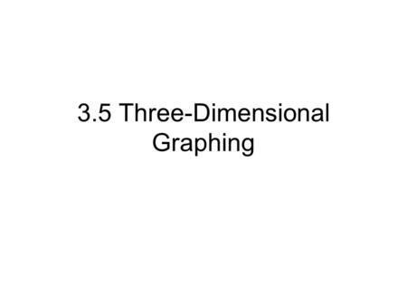 3.5 Three-Dimensional Graphing