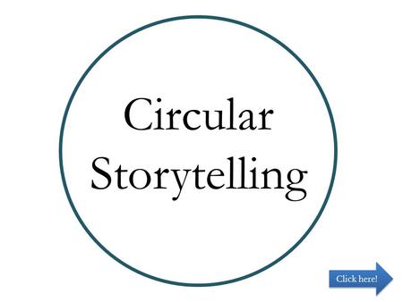 Circular Storytelling Click here!. Through this presentation, students will discover how a circular story differs from a linear story and will be asked.