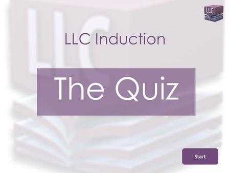 LLC Induction The Quiz Start How many LLCs does Southport College have? 3410 Question 1.