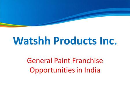 Watshh Products Inc. General Paint Franchise Opportunities in India.
