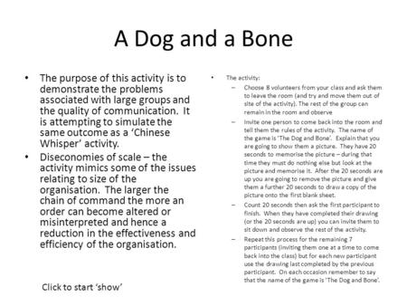 A Dog and a Bone The activity: – Choose 8 volunteers from your class and ask them to leave the room (and try and move them out of site of the activity).