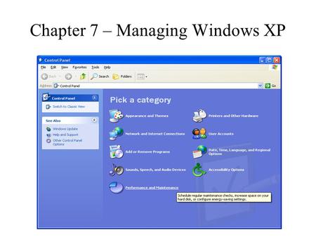 Chapter 7 – Managing Windows XP. Control Panel The main tool for configuring your system. Most of the tools to configure the system come with the normal.