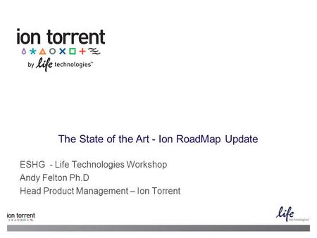 The State of the Art - Ion RoadMap Update
