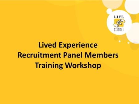 Lived Experience Recruitment Panel Members Training Workshop.