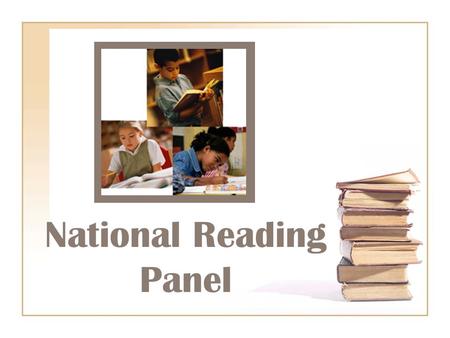 National Reading Panel. Formation Congress requested its formation in 1997. Asked to assess the status of research-based knowledge about reading and the.