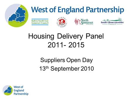 Housing Delivery Panel 2011- 2015 Suppliers Open Day 13 th September 2010.