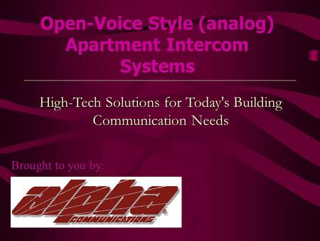 Open-Voice Style (analog) Apartment Intercom Systems High-Tech Solutions for Today's Building Communication Needs Brought to you by :