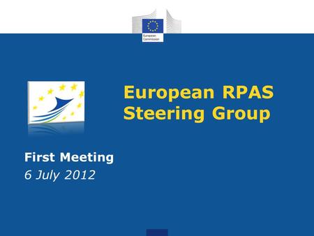 European RPAS Steering Group First Meeting 6 July 2012.