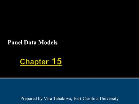 Panel Data Models Prepared by Vera Tabakova, East Carolina University.