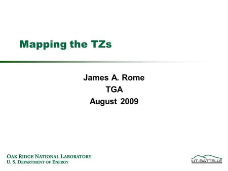 James A. Rome TGA August 2009 Mapping the TZs. In Java it is quite easy to do maps The only way to tell if we interpolated the data successfully is to.