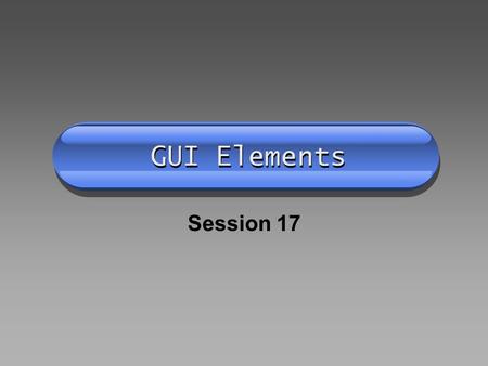 GUI Elements Session 17. Memory Upload Layout Components Button TextField TextArea Label Choice Containers Panels The applet itself.