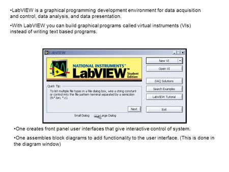 LabVIEW is a graphical programming development environment for data acquisition and control, data analysis, and data presentation. With LabVIEW you can.
