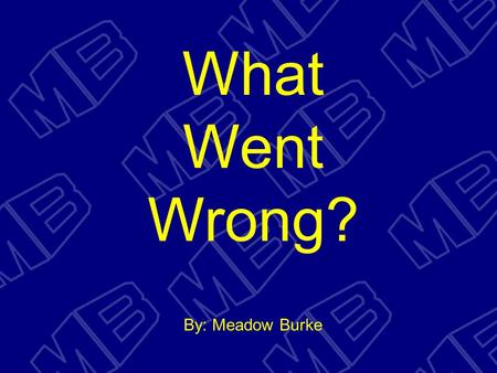 What Went Wrong? By: Meadow Burke. The following general lifting and handling suggestions are provided by Meadow Burke Products. You may reproduce copies.
