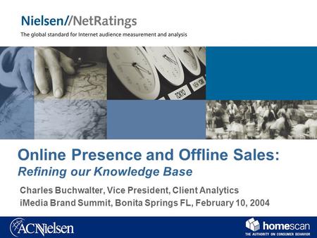 Online Presence and Offline Sales: Refining our Knowledge Base Charles Buchwalter, Vice President, Client Analytics iMedia Brand Summit, Bonita Springs.