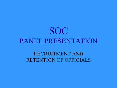 SOC PANEL PRESENTATION RECRUITMENT AND RETENTION OF OFFICIALS.