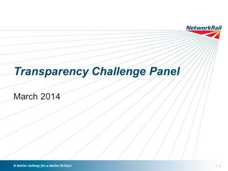/1 Transparency Challenge Panel March 2014. /2 09.00 Welcome & Introductions Suzanne Wise 09.10 Strategy Consultation Overview of responses and next steps.