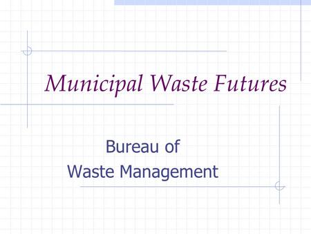 Municipal Waste Futures Bureau of Waste Management.