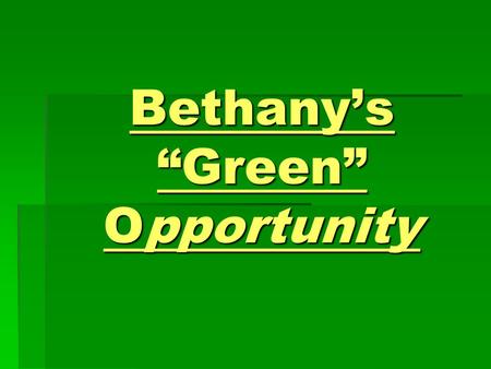 Bethanys Green Opportunity. AGENDA Welcome – Liz Froese Welcome – Liz Froese Presentation – Lewis Nickerson & Clark Hannah Presentation – Lewis Nickerson.