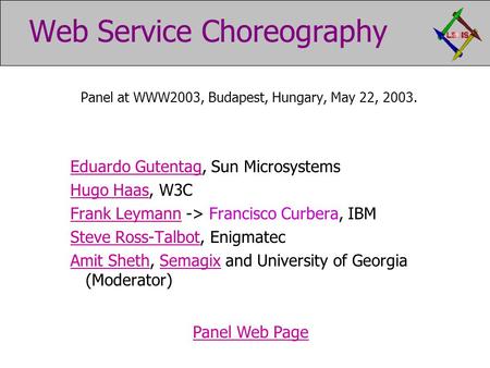 Web Service Choreography Panel at WWW2003, Budapest, Hungary, May 22, 2003. Eduardo GutentagEduardo Gutentag, Sun Microsystems Hugo HaasHugo Haas, W3C.