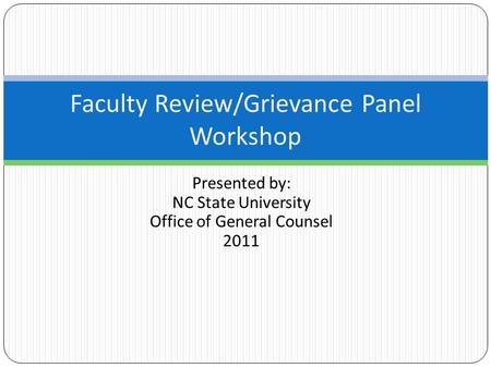 Presented by: NC State University Office of General Counsel 2011 Faculty Review/Grievance Panel Workshop.