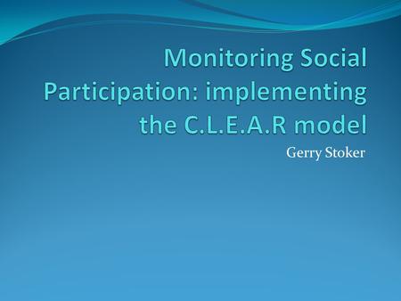 Gerry Stoker. Why is social participation important Provides the bedrock of democracy Drives effective communication between governors and governed: learning,