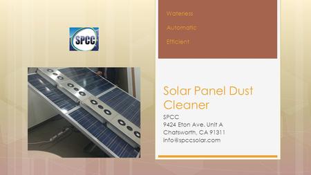 SPCC 9424 Eton Ave. Unit A Chatsworth, CA 91311 Solar Panel Dust Cleaner Waterless Automatic Efficient.