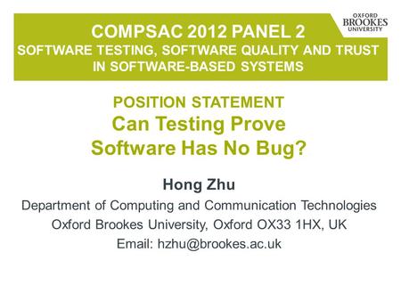 Hong Zhu Department of Computing and Communication Technologies Oxford Brookes University, Oxford OX33 1HX, UK   COMPSAC 2012 PANEL.