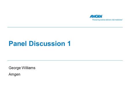 Panel Discussion 1 George Williams Amgen. Barbara Tilley - Sample Size Estimation… Key point – considering both short term benefit of symptomatic treatment.