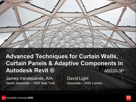 Advanced Techniques for Curtain Walls, Curtain Panels & Adaptive Components in Autodesk Revit ®  AB220-3P James.