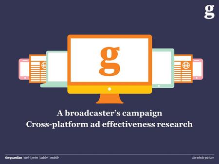 A broadcasters campaign Cross-platform ad effectiveness research.