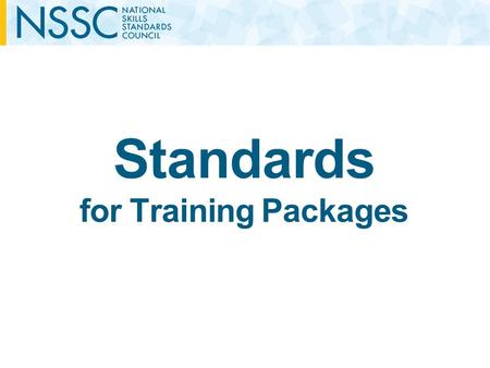 Standards for Training Packages. Outline Outline of the development of the Standards Framework Transition timelines Overview of the Standards Framework.