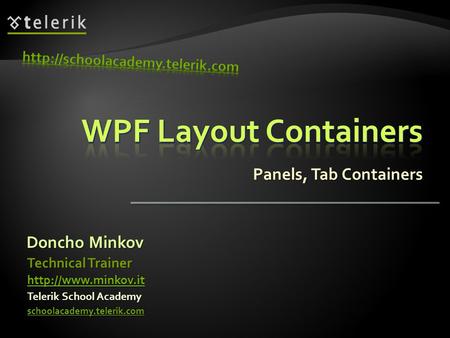 Panels, Tab Containers Doncho Minkov Telerik School Academy schoolacademy.telerik.com Technical Trainer