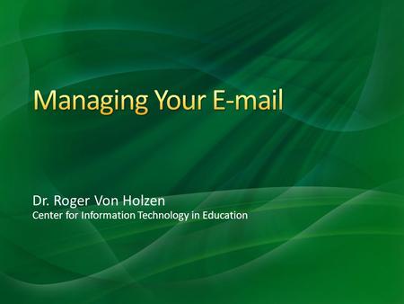 Dr. Roger Von Holzen Center for Information Technology in Education.