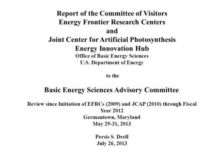 Report of the Committee of Visitors Energy Frontier Research Centers and Joint Center for Artificial Photosynthesis Energy Innovation Hub Office of Basic.