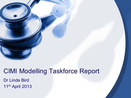 CIMI Modelling Taskforce Report Dr Linda Bird 11 th April 2013.