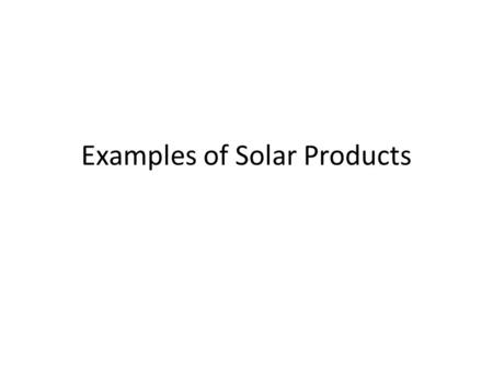 Examples of Solar Products. Solar Electricity for Homes Inverter, DC to AC.