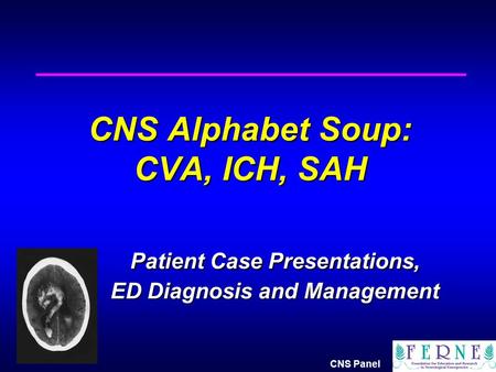 CNS Alphabet Soup: CVA, ICH, SAH. Patient Case Presentations,