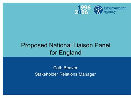 Proposed National Liaison Panel for England Cath Beaver Stakeholder Relations Manager.