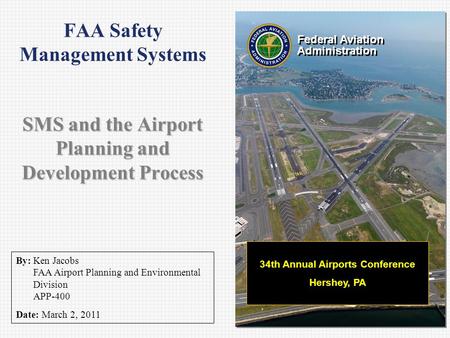 Federal Aviation Administration Federal Aviation Administration By: Ken Jacobs FAA Airport Planning and Environmental Division APP-400 Date: March 2, 2011.