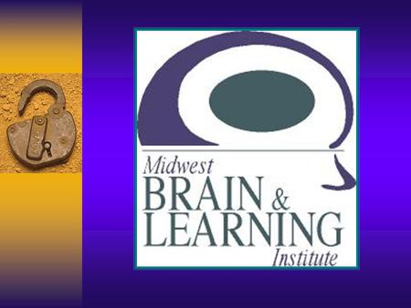 Midwest Brain & Learning Institute June 25 th –28 th 2001 Sponsored by Hope College Muskegon Area Intermediate School District Ottawa Area Intermediate.