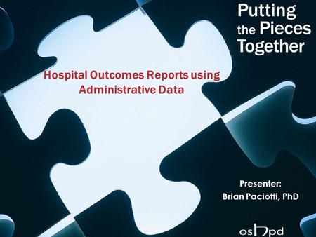Hospital Outcomes Reports using Administrative Data Presenter: Brian Paciotti, PhD.