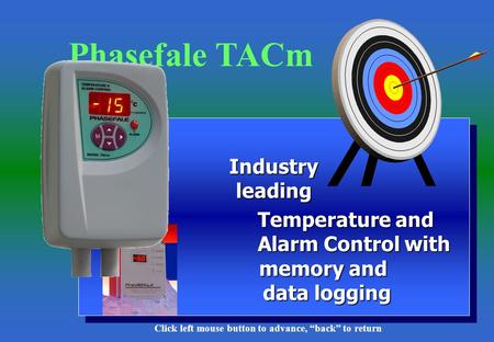 1 Industry leading Industry leading Temperature and Alarm Control with memory and data logging Temperature and Alarm Control with memory and data logging.