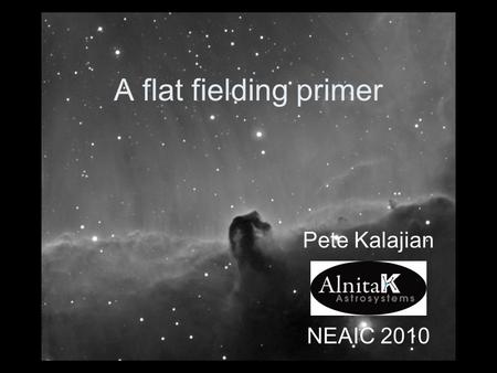 A flat fielding primer Pete Kalajian NEAIC 2010.