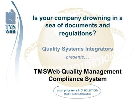 Is your company drowning in a sea of documents and regulations ? Quality Systems Integrators presents... TMSWeb Quality Management Compliance System.