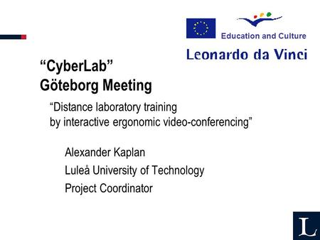 CyberLab Göteborg Meeting Alexander Kaplan Luleå University of Technology Project Coordinator Education and Culture Distance laboratory training by interactive.