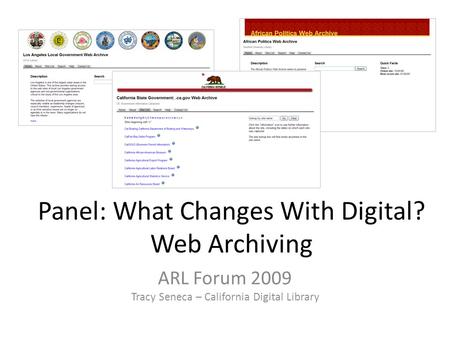 Panel: What Changes With Digital? Web Archiving ARL Forum 2009 Tracy Seneca – California Digital Library.