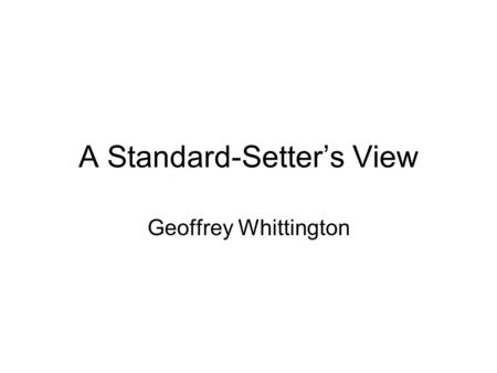 A Standard-Setters View Geoffrey Whittington. Do we need a new standard? The EFRAG paper illustrates the unresolved conceptual issues FASB convergence.