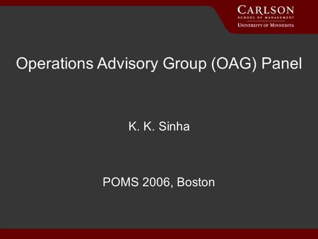 6/13/2014 Operations Advisory Group (OAG) Panel K. K. Sinha POMS 2006, Boston.