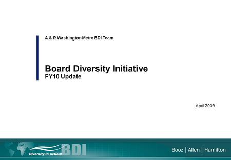 April 2009 A & R Washington Metro BDI Team Board Diversity Initiative FY10 Update.