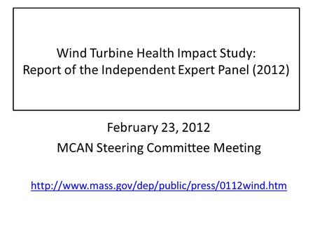 Wind Turbine Health Impact Study: Report of the Independent Expert Panel (2012) February 23, 2012 MCAN Steering Committee Meeting